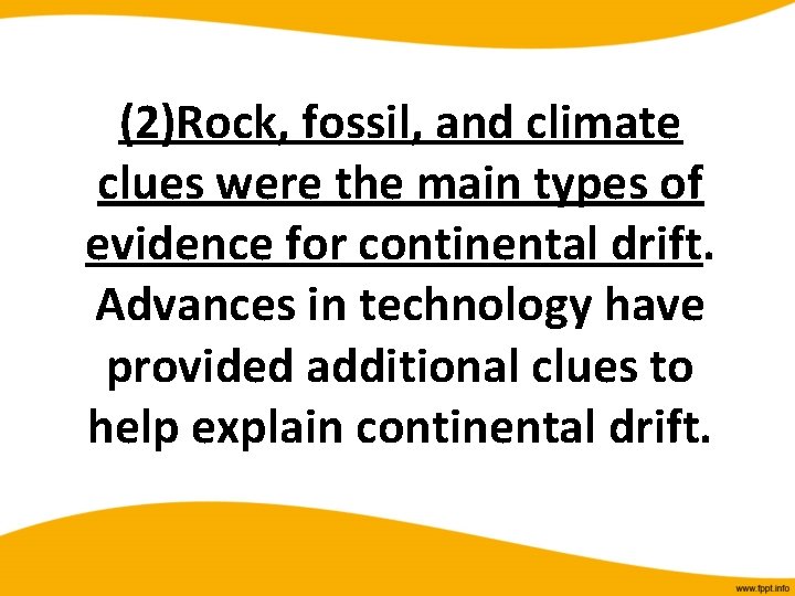 (2)Rock, fossil, and climate clues were the main types of evidence for continental drift.