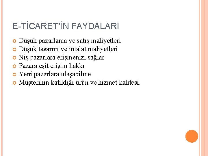 E-TİCARET’İN FAYDALARI Düşük pazarlama ve satış maliyetleri Düşük tasarım ve imalat maliyetleri Niş pazarlara