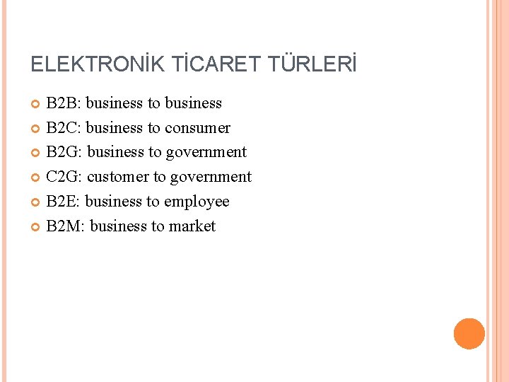 ELEKTRONİK TİCARET TÜRLERİ B 2 B: business to business B 2 C: business to