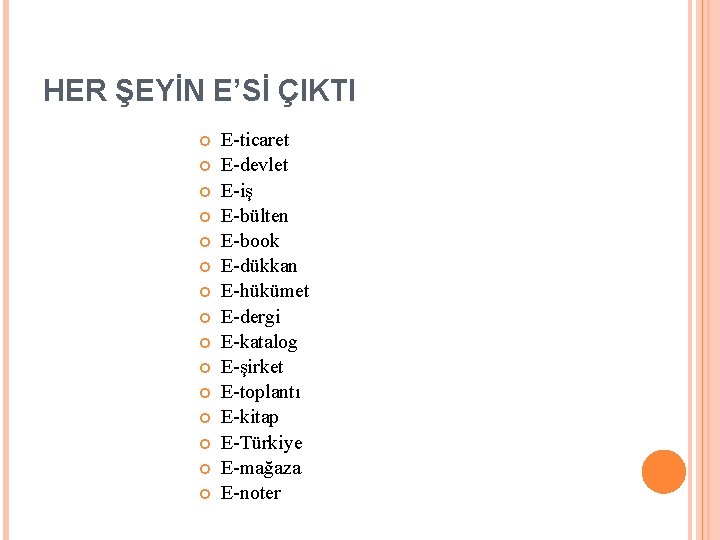 HER ŞEYİN E’Sİ ÇIKTI E-ticaret E-devlet E-iş E-bülten E-book E-dükkan E-hükümet E-dergi E-katalog E-şirket