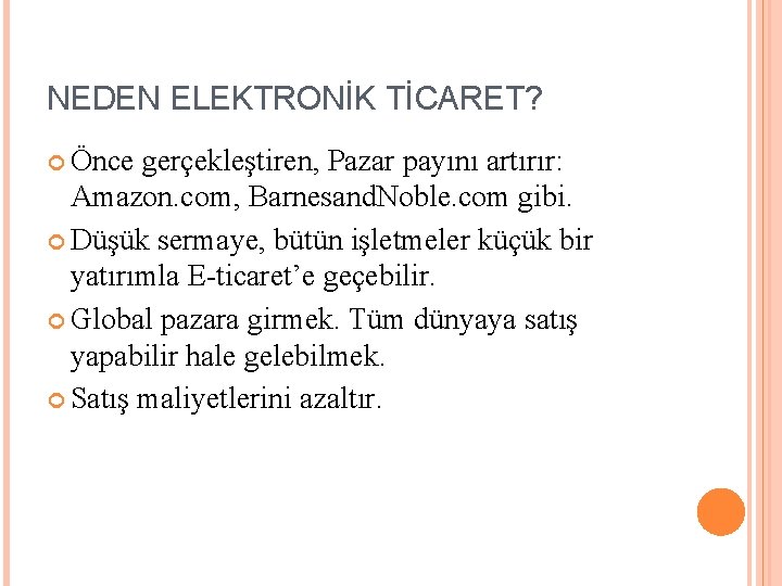 NEDEN ELEKTRONİK TİCARET? Önce gerçekleştiren, Pazar payını artırır: Amazon. com, Barnesand. Noble. com gibi.