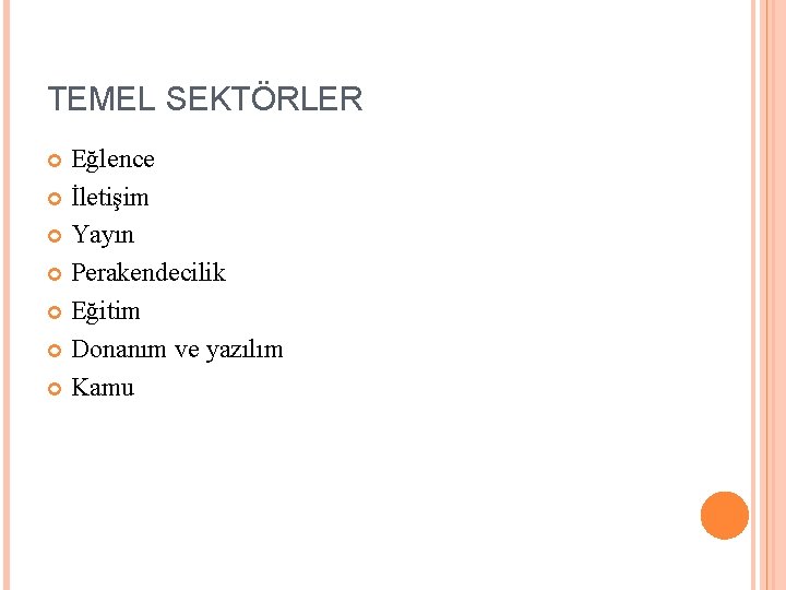 TEMEL SEKTÖRLER Eğlence İletişim Yayın Perakendecilik Eğitim Donanım ve yazılım Kamu 
