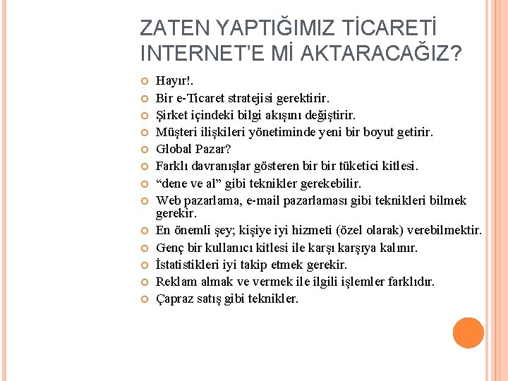 ZATEN YAPTIĞIMIZ TİCARETİ INTERNET’E Mİ AKTARACAĞIZ? Hayır!. Bir e-Ticaret stratejisi gerektirir. Şirket içindeki bilgi