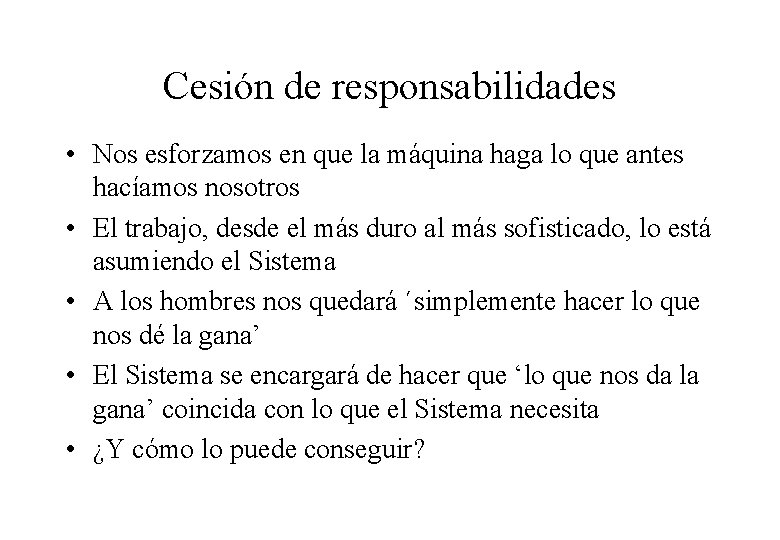Cesión de responsabilidades • Nos esforzamos en que la máquina haga lo que antes