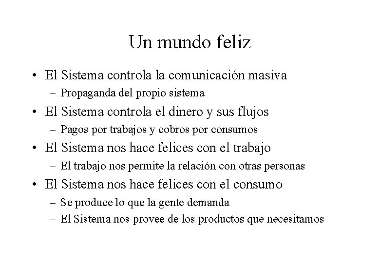 Un mundo feliz • El Sistema controla la comunicación masiva – Propaganda del propio