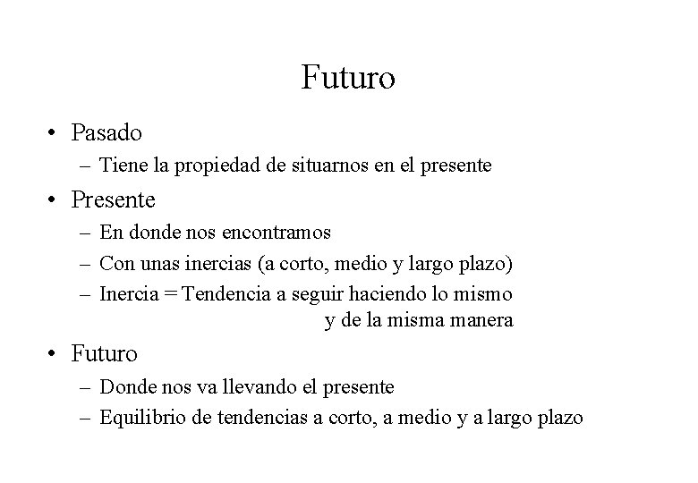 Futuro • Pasado – Tiene la propiedad de situarnos en el presente • Presente