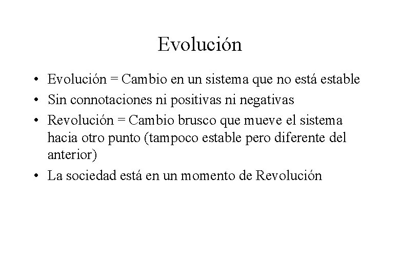 Evolución • Evolución = Cambio en un sistema que no está estable • Sin