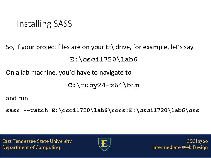 Installing SASS So, if your project files are on your E:  drive, for