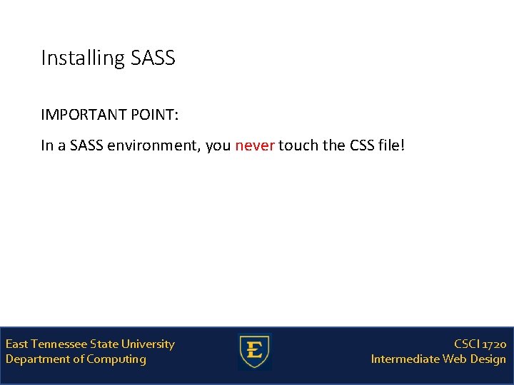 Installing SASS IMPORTANT POINT: In a SASS environment, you never touch the CSS file!