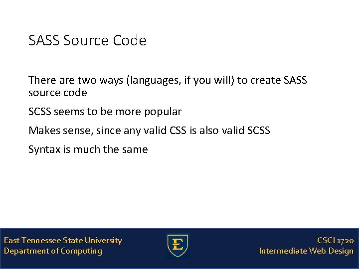 SASS Source Code There are two ways (languages, if you will) to create SASS