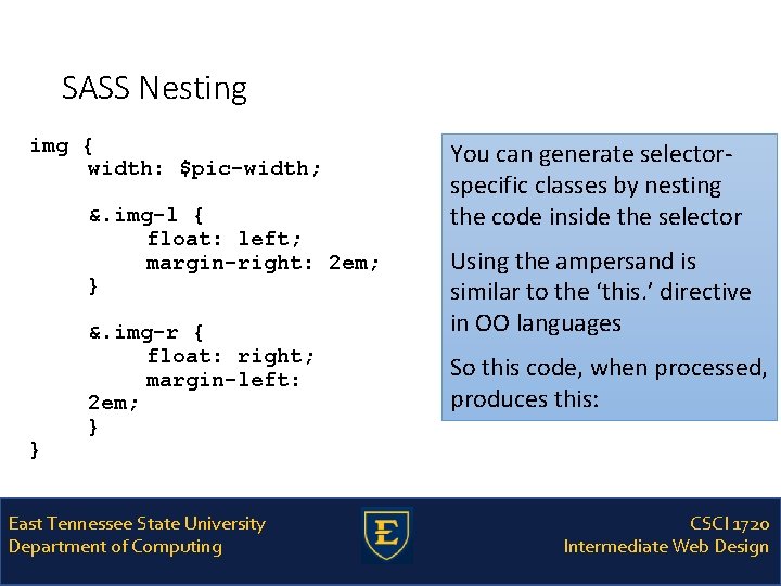 SASS Nesting img { width: $pic-width; &. img-l { float: left; margin-right: 2 em;