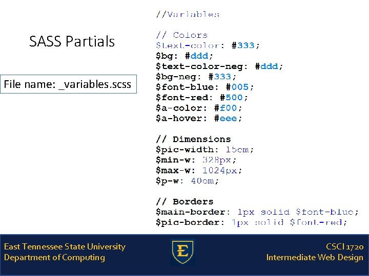 SASS Partials File name: _variables. scss East Tennessee State University Department of Computing CSCI