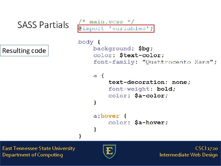 SASS Partials Resulting code East Tennessee State University Department of Computing CSCI 1720 Intermediate