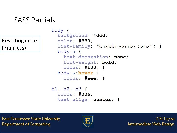 SASS Partials Resulting code (main. css) East Tennessee State University Department of Computing CSCI