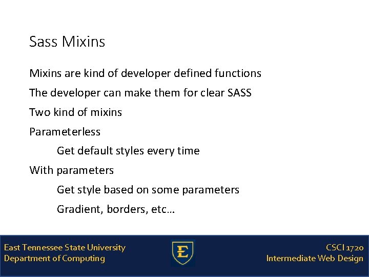 Sass Mixins are kind of developer defined functions The developer can make them for