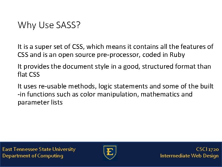 Why Use SASS? It is a super set of CSS, which means it contains