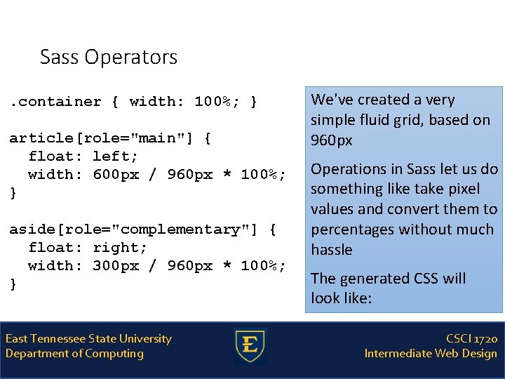 Sass Operators. container { width: 100%; } article[role="main"] { float: left; width: 600 px