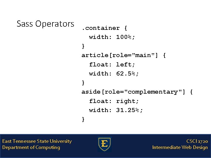 Sass Operators East Tennessee State University Department of Computing . container { width: 100%;