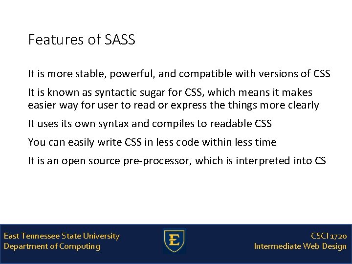 Features of SASS It is more stable, powerful, and compatible with versions of CSS