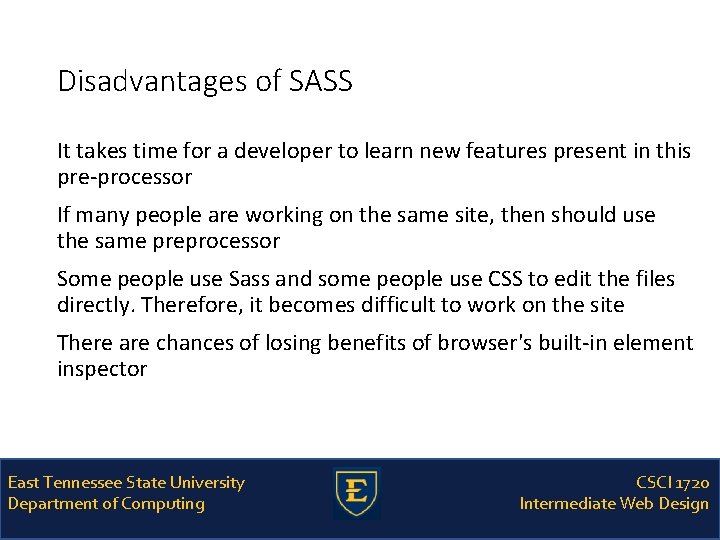 Disadvantages of SASS It takes time for a developer to learn new features present