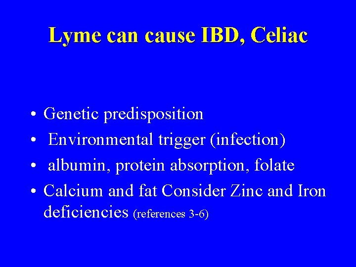 Lyme can cause IBD, Celiac • • Genetic predisposition Environmental trigger (infection) albumin, protein