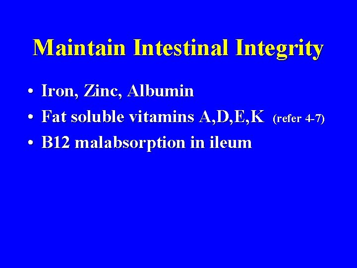 Maintain Intestinal Integrity • Iron, Zinc, Albumin • Fat soluble vitamins A, D, E,