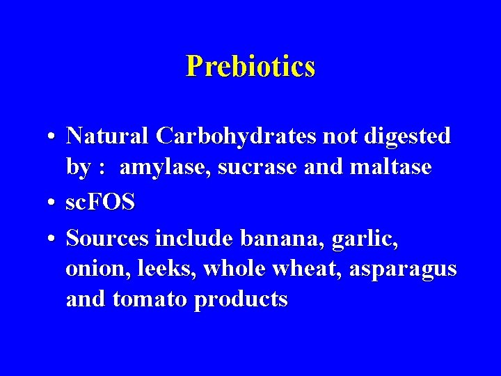 Prebiotics • Natural Carbohydrates not digested by : amylase, sucrase and maltase • sc.