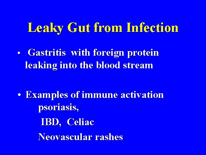 Leaky Gut from Infection • Gastritis with foreign protein leaking into the blood stream