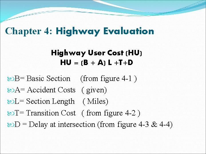 Chapter 4: Highway Evaluation Highway User Cost (HU) HU = (B + A) L