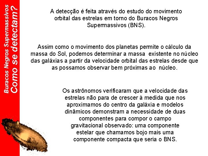 Como se detectam? Buracos Negros Supermassivos A detecção é feita através do estudo do