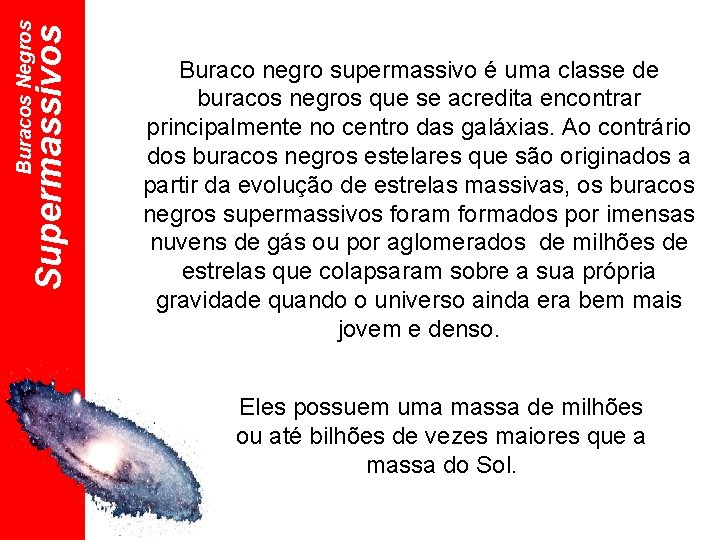 Supermassivos Buracos Negros Buraco negro supermassivo é uma classe de buracos negros que se