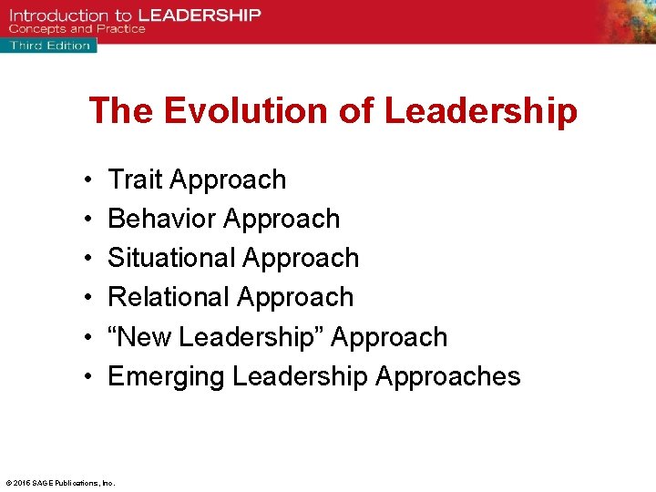 The Evolution of Leadership • • • Trait Approach Behavior Approach Situational Approach Relational