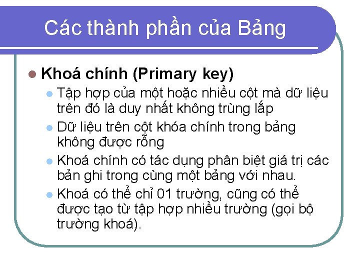 Các thành phần của Bảng l Khoá chính (Primary key) Tập hợp của một