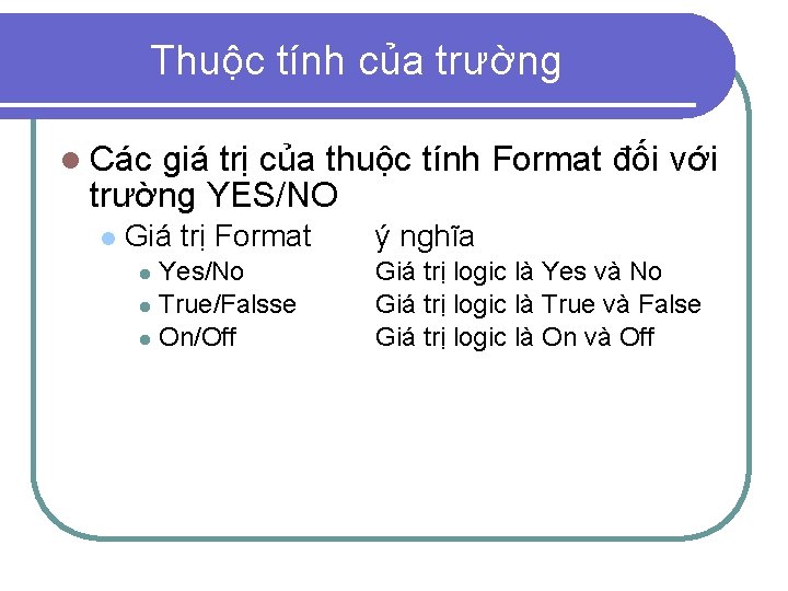 Thuộc tính của trường l Các giá trị của thuộc tính Format đối với