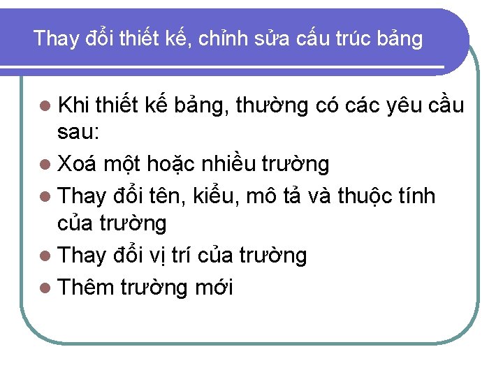 Thay đổi thiết kế, chỉnh sửa cấu trúc bảng l Khi thiết kế bảng,