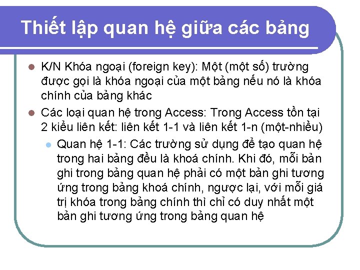 Thiết lập quan hệ giữa các bảng K/N Khóa ngoại (foreign key): Một (một