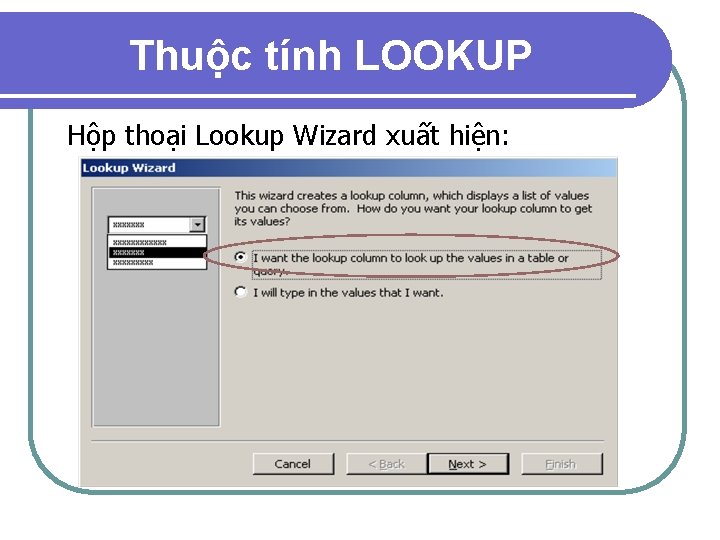 Thuộc tính LOOKUP Hộp thoại Lookup Wizard xuất hiện: 