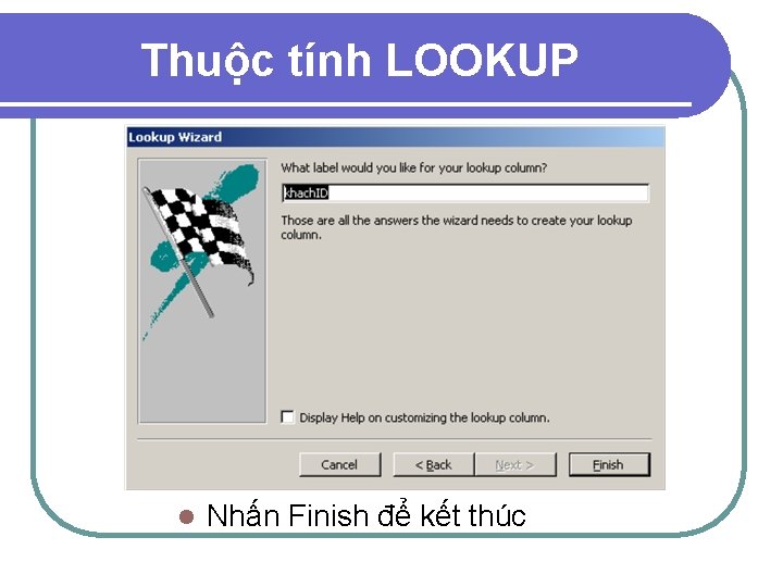 Thuộc tính LOOKUP l Nhấn Finish để kết thúc 