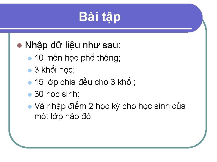 Bài tập l Nhập dữ liệu như sau: 10 môn học phổ thông; l Bài tập l Nhập dữ liệu như sau: 10 môn học phổ thông; l