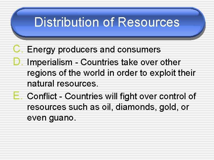 Distribution of Resources C. Energy producers and consumers D. Imperialism - Countries take over