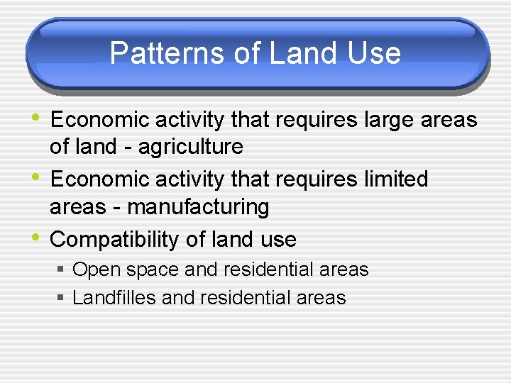 Patterns of Land Use • Economic activity that requires large areas • • of