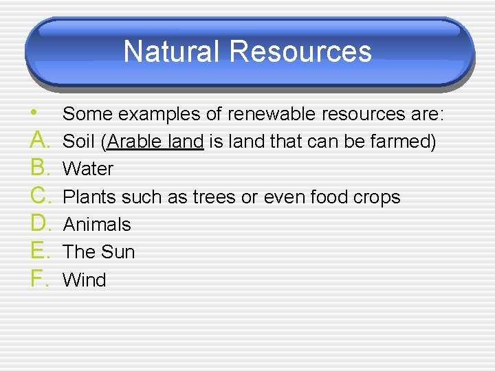 Natural Resources • A. B. C. D. E. F. Some examples of renewable resources