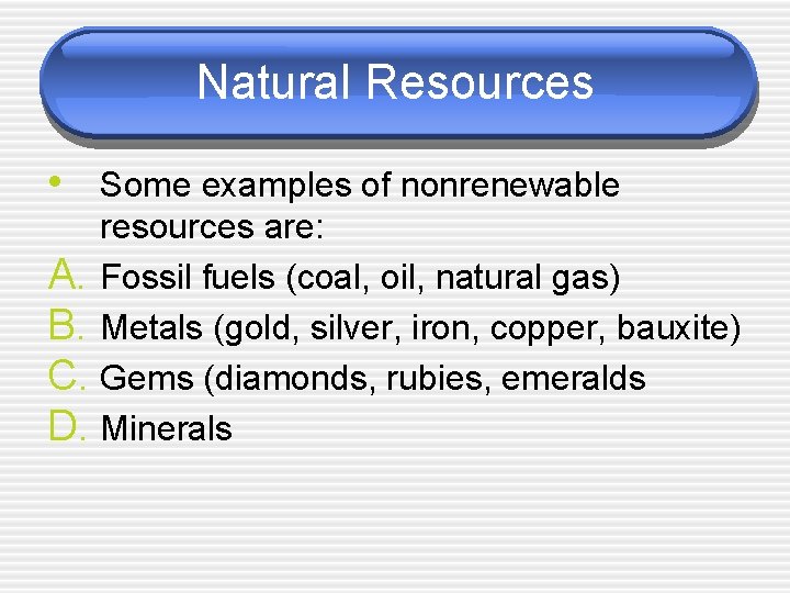 Natural Resources • Some examples of nonrenewable resources are: A. Fossil fuels (coal, oil,