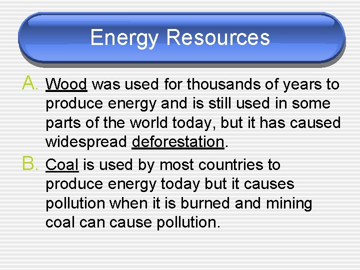 Energy Resources A. Wood was used for thousands of years to B. produce energy