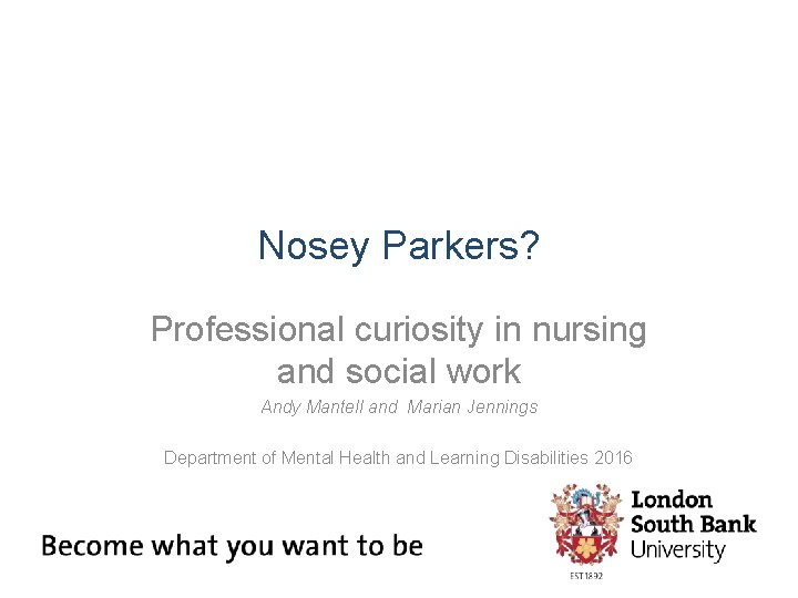 Nosey Parkers? Professional curiosity in nursing and social work Andy Mantell and Marian Jennings