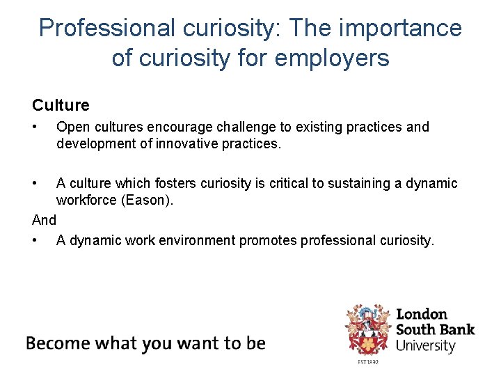 Professional curiosity: The importance of curiosity for employers Culture • Open cultures encourage challenge