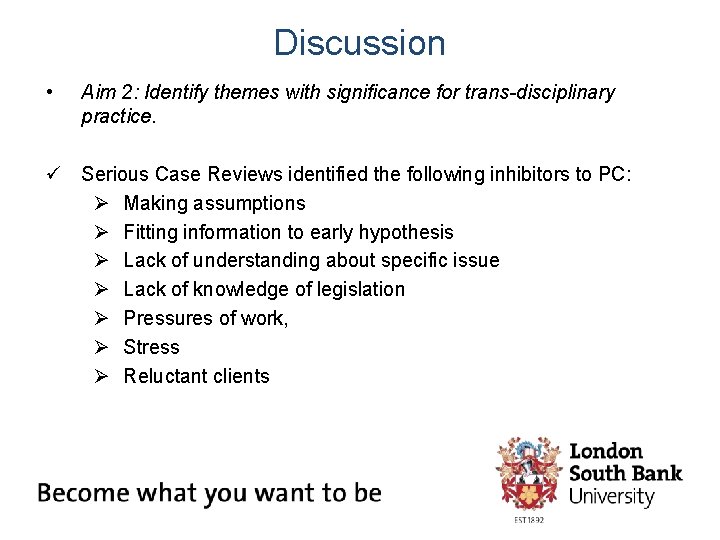 Discussion • Aim 2: Identify themes with significance for trans-disciplinary practice. ü Serious Case