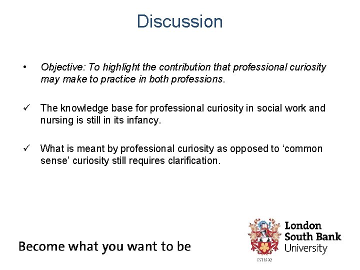 Discussion • Objective: To highlight the contribution that professional curiosity make to practice in