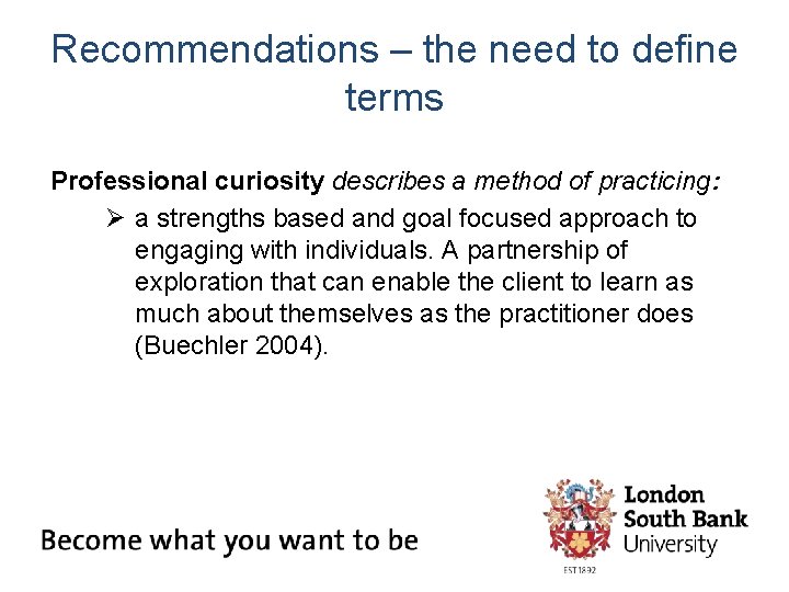 Recommendations – the need to define terms Professional curiosity describes a method of practicing: