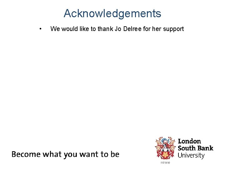 Acknowledgements • We would like to thank Jo Delree for her support 